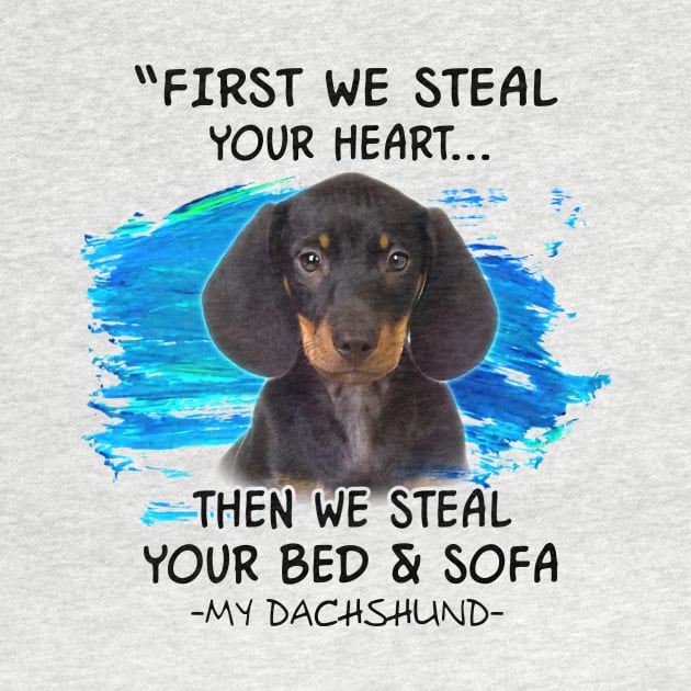 Dachshund First We Steal Your Heart Then Bed And Sofa by Phylis Lynn Spencer